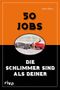 50 Jobs, die schlimmer sind als deiner Cover des Buches 50 Jobs, die schlimmer sind als deiner (ISBN: 9783868831405)
