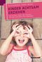 Kinder achtsam erziehen Cover des Buches Kinder achtsam erziehen (ISBN: 9783869106397)