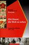 Die Kunst, die Welt zu sehen Cover des Buches Die Kunst, die Welt zu sehen (ISBN: 9783886346776)