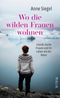 Wo die wilden Frauen wohnen Cover des Buches Wo die wilden Frauen wohnen (ISBN: 9783890295268)