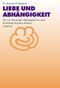 Liebe und Abhängigkeit Cover des Buches Liebe und Abhängigkeit (ISBN: 9783894034139)