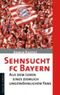 Sehnsucht FC Bayern Cover des Buches Sehnsucht FC Bayern (ISBN: 9783895336423)