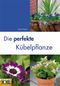 Die perfekte Kübelpflanze Cover des Buches Die perfekte Kübelpflanze (ISBN: 9783897362482)