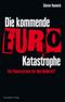 Die kommende Euro-Katastrophe Cover des Buches Die kommende Euro-Katastrophe (ISBN: 9783898795098)
