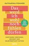 Das werd ich wohl noch fühlen dürfen Cover des Buches Das werd ich wohl noch fühlen dürfen (ISBN: 9783903597129)