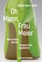 Oh Mann, Frau Meier: Alles andere als eine transnormale Geschichte. Cover des Buches Oh Mann, Frau Meier: Alles andere als eine transnormale Geschichte. (ISBN: 9783905896824)