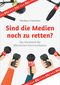 Sind die Medien noch zu retten? Cover des Buches Sind die Medien noch zu retten? (ISBN: 9783907100882)