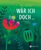Wär ich doch … Cover des Buches Wär ich doch … (ISBN: 9783907114179)