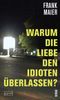 Warum die Liebe den Idioten überlassen? Cover des Buches Warum die Liebe den Idioten überlassen? (ISBN: 9783910228061)