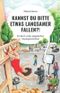 Kannst du bitte etwas langsamer fallen?!: Ein Buch voller abgedrehter Stuntgeschichten Cover des Buches Kannst du bitte etwas langsamer fallen?!: Ein Buch voller abgedrehter Stuntgeschichten (ISBN: 9783910297012)