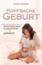 Kopfsache Geburt: Alles, was Sie wissen müssen, um selbstbestimmt und angstfrei zu gebären Cover des Buches Kopfsache Geburt: Alles, was Sie wissen müssen, um selbstbestimmt und angstfrei zu gebären (ISBN: 9783910508019)