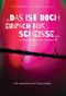 Das ist doch einfach nur Scheiße ...um es mal auf den Punkt zu bringen! Cover des Buches Das ist doch einfach nur Scheiße ...um es mal auf den Punkt zu bringen! (ISBN: 9783910552029)