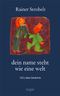 dein name steht wie eine welt Cover des Buches dein name steht wie eine welt (ISBN: 9783931445232)