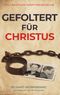 Gefoltert für Christus Cover des Buches Gefoltert für Christus (ISBN: 9783935197601)
