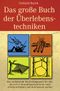 Das grosse Buch der Überlebenstechniken Cover des Buches Das grosse Buch der Überlebenstechniken (ISBN: 9783937872483)
