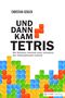 Und dann kam Tetris Cover des Buches Und dann kam Tetris (ISBN: 9783941287747)