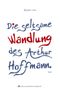Die seltsame Wandlung des Arthur Hoffmann Cover des Buches Die seltsame Wandlung des Arthur Hoffmann (ISBN: 9783942051040)
