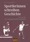 Sportlerinnen schreiben Geschichte Cover des Buches Sportlerinnen schreiben Geschichte (ISBN: 9783942468886)