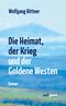Die Heimat, der Krieg und der Goldene Westen Cover des Buches Die Heimat, der Krieg und der Goldene Westen (ISBN: 9783943007213)