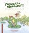 Frosch Mahlzeit! Cover des Buches Frosch Mahlzeit! (ISBN: 9783943833072)