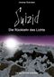 Suizid - Die Rückkehr des Lichts Cover des Buches Suizid - Die Rückkehr des Lichts (ISBN: 9783944990422)