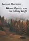 Wenn Mystik uns im Alltag trifft Cover des Buches Wenn Mystik uns im Alltag trifft (ISBN: 9783946504429)