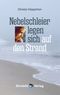Nebelschleier legen sich auf den Strand Cover des Buches Nebelschleier legen sich auf den Strand (ISBN: 9783946876380)