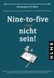 Nine-to-five muss nicht sein! Cover des Buches Nine-to-five muss nicht sein! (ISBN: 9783947061136)