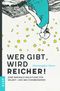 Wer gibt, wird reicher! Cover des Buches Wer gibt, wird reicher! (ISBN: 9783947061204)