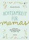 Achtsamkeit für Mamas Cover des Buches Achtsamkeit für Mamas (ISBN: 9783948230098)