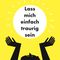 Lass mich einfach traurig sein Cover des Buches Lass mich einfach traurig sein (ISBN: 9783948362010)