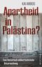 Apartheid in Palästina?: Eine historisch-völkerrechtliche Untersuchung Cover des Buches Apartheid in Palästina?: Eine historisch-völkerrechtliche Untersuchung (ISBN: 9783949925245)