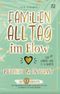 Familienalltag im Flow – routiniert & entspannt Cover des Buches Familienalltag im Flow – routiniert & entspannt (ISBN: 9783949956140)
