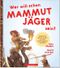 WER WILL SCHON Mammut Jäger sein? Cover des Buches WER WILL SCHON Mammut Jäger sein? (ISBN: 9783950444643)