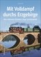 Mit Volldampf durchs Erzgebirge Cover des Buches Mit Volldampf durchs Erzgebirge (ISBN: 9783954008414)