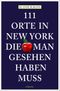 111 Orte in New York, die man gesehen haben muss Cover des Buches 111 Orte in New York, die man gesehen haben muss (ISBN: 9783954515127)