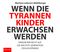 Wenn die Tyrannenkinder erwachsen werden Cover des Buches Wenn die Tyrannenkinder erwachsen werden (ISBN: 9783954714926)