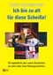 Ich bin zu alt für diese Scheiße! Cover des Buches Ich bin zu alt für diese Scheiße! (ISBN: 9783955090616)