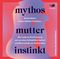 Mythos Mutterinstinkt Cover des Buches Mythos Mutterinstinkt (ISBN: 9783955672485)