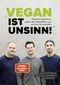 „Vegan ist Unsinn!“ Cover des Buches „Vegan ist Unsinn!“ (ISBN: 9783955751937)