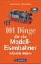 101 Dinge, die ein Modell-Eisenbahner wissen muss Cover des Buches 101 Dinge, die ein Modell-Eisenbahner wissen muss (ISBN: 9783956130649)