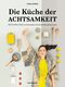 Die Küche der Achtsamkeit Cover des Buches Die Küche der Achtsamkeit (ISBN: 9783956141355)