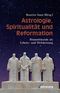 Astrologie, Spiritualität und Reformation Cover des Buches Astrologie, Spiritualität und Reformation (ISBN: 9783958111011)
