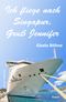 Ich fliege nach Singapur, Gruß Jennifer Cover des Buches Ich fliege nach Singapur, Gruß Jennifer (ISBN: 9783958130562)
