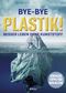 Bye-Bye Plastik! Cover des Buches Bye-Bye Plastik! (ISBN: 9783958439146)