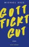 Gott fickt gut: Roman Cover des Buches Gott fickt gut: Roman (ISBN: 9783959852357)