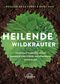 Heilende Wildkräuter Cover des Buches Heilende Wildkräuter (ISBN: 9783962571986)