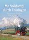 Mit Volldampf durch Thüringen Cover des Buches Mit Volldampf durch Thüringen (ISBN: 9783963030086)
