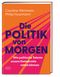 Die Politik von morgen Cover des Buches Die Politik von morgen (ISBN: 9783965844636)
