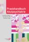 Praxishandbuch Akutpsychiatrie (Fachwissen) Cover des Buches Praxishandbuch Akutpsychiatrie (Fachwissen) (ISBN: 9783966051293)